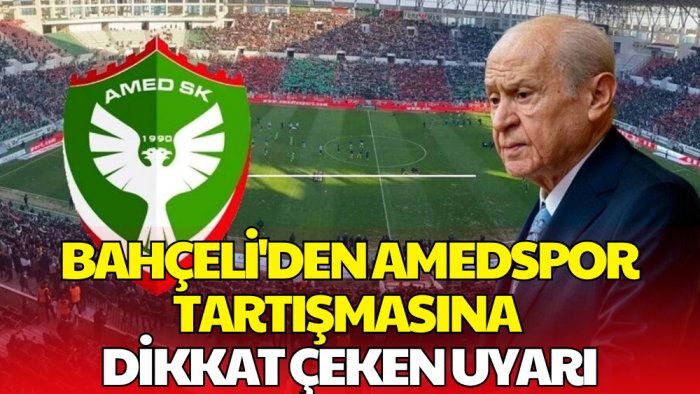 Bahçeli'den Dikkat Çeken Amedspor Sözleri! 'Tehlikeli Boyutlar Kazanabilir'